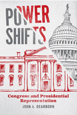 Power Shifts: Congress and Presidential Representation (Chicago Studies in American Politics),New