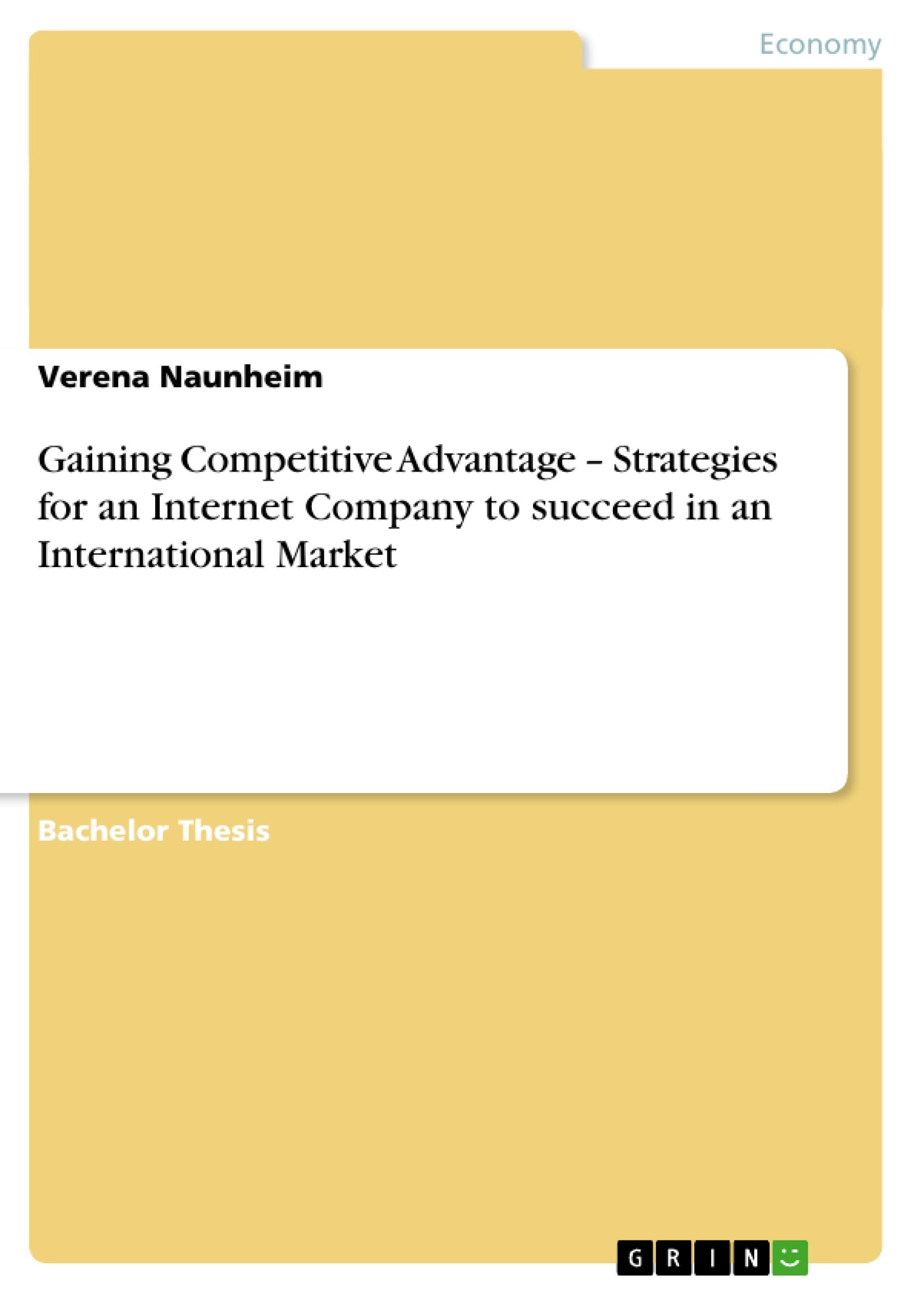Gaining Competitive Advantage  Strategies for an Internet Company to succeed in an International Market,Used