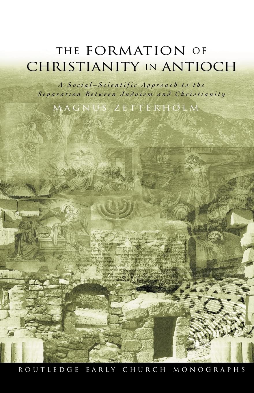 The Formation Of Christianity In Antioch (Routledge Early Church Monographs)