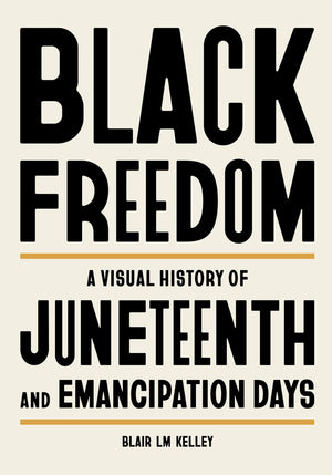 Black Freedom: A Visual History Of Juneteenth And Emancipation Days