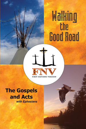 Walking The Good Road: The Gospels And Acts With Ephesians  First Nations Version