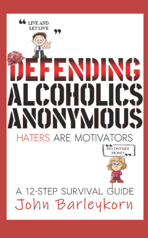 Defending Alcoholics Anonymous: Haters are Motivators (A 12  Step Survival Guide),Used