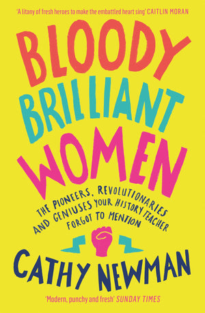 Bloody Brilliant Women: The Pioneers, Revolutionaries and Geniuses Your History Teacher Forgot to Mention,Used