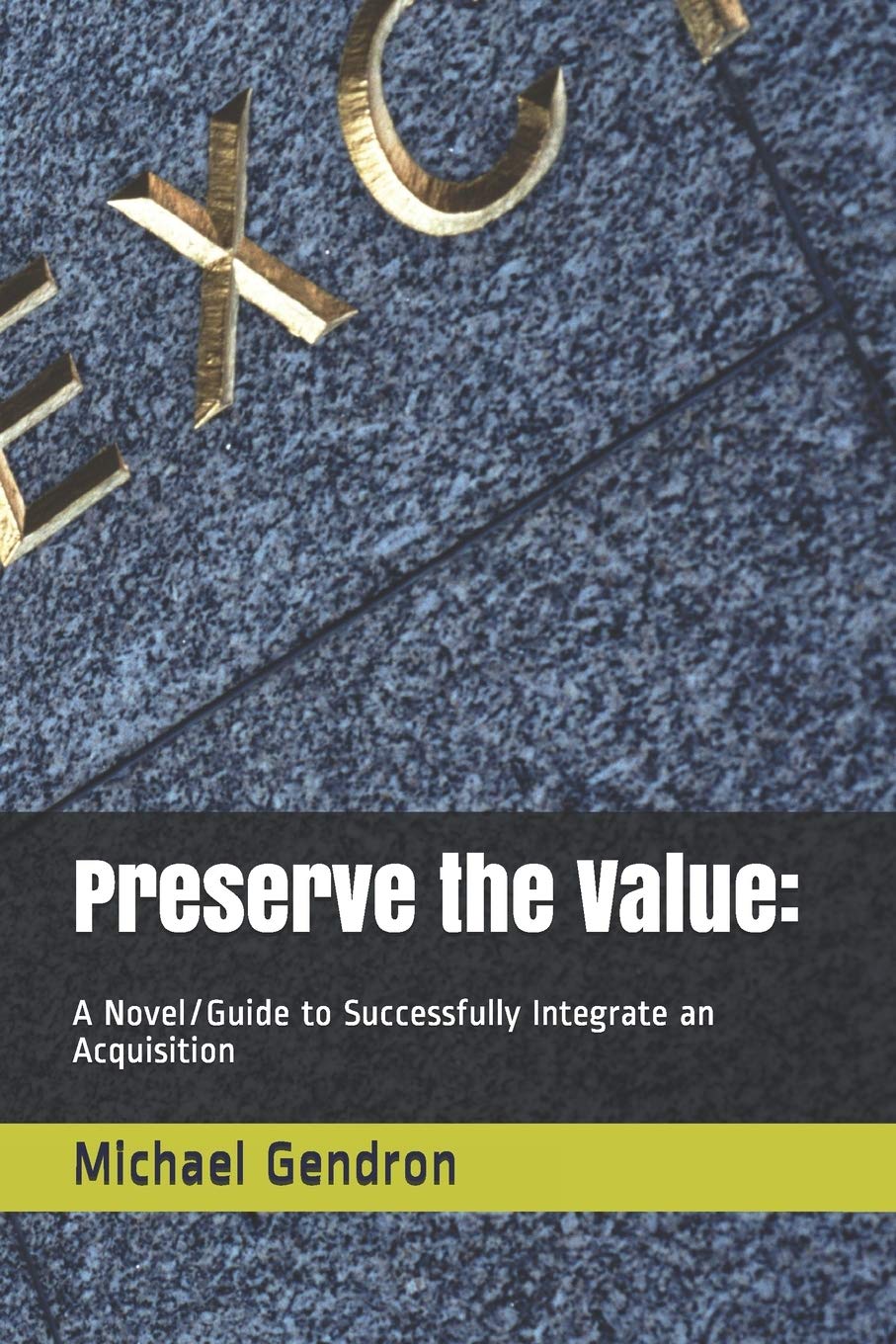 Preserve the Value:: A Novel/Guide to Successfully Integrate an Acquisition,Used