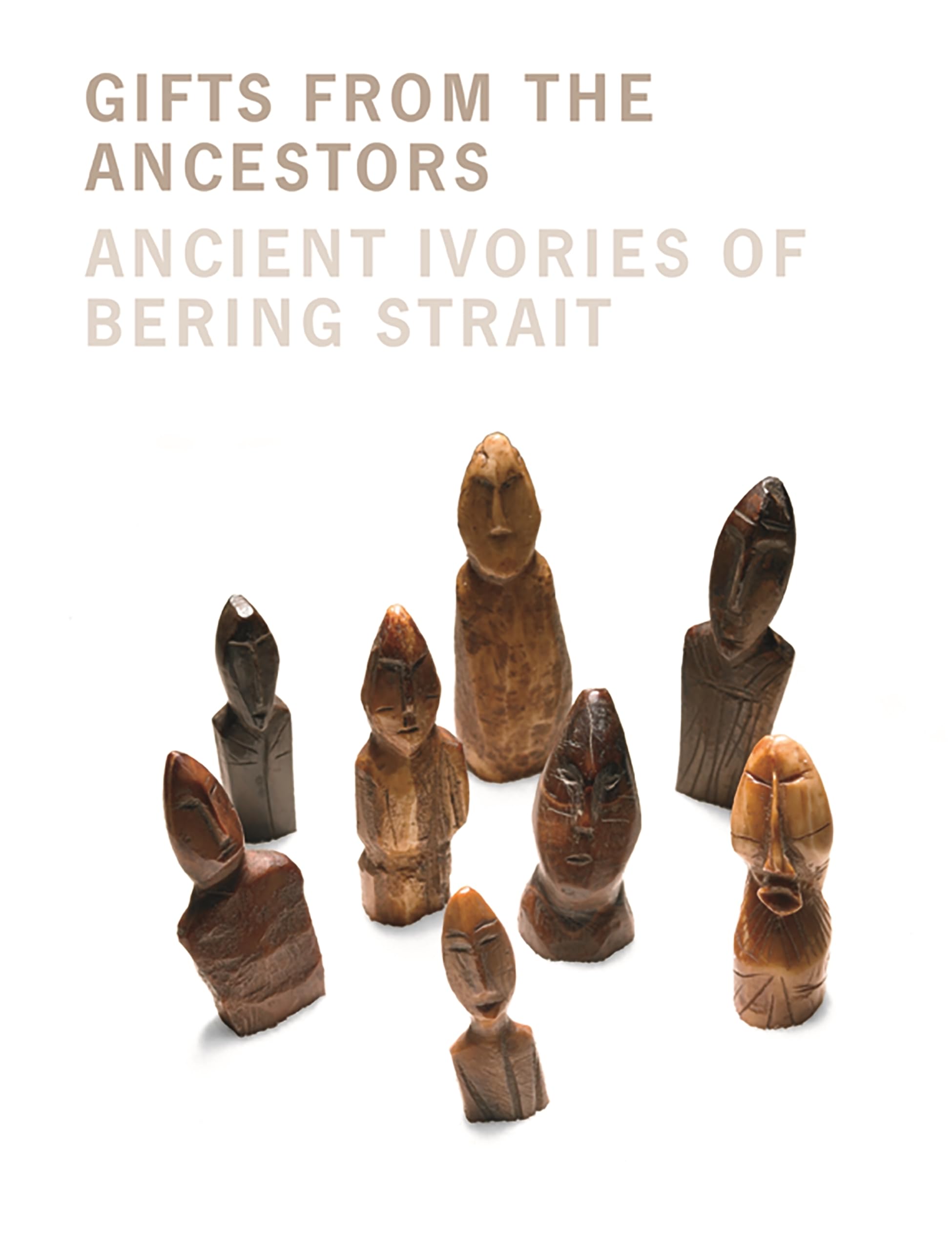 Gifts from the Ancestors: Ancient Ivories of Bering Strait,New