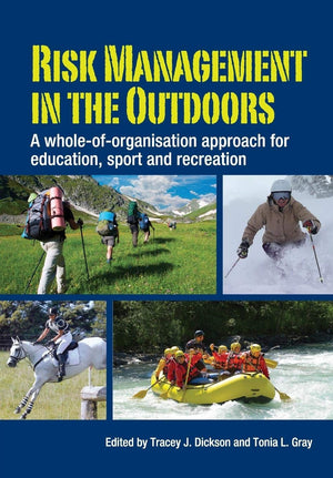Risk Management in the Outdoors: A WholeofOrganisation Approach for Education, Sport and Recreation,New