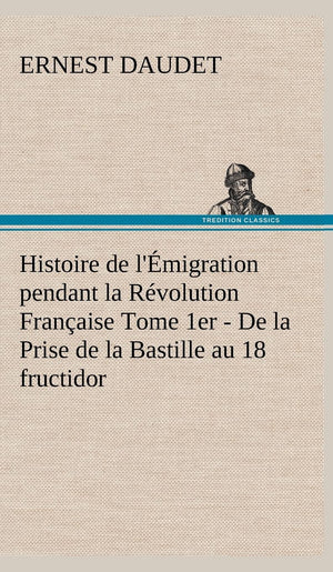 Histoire de l'migration pendant la Rvolution Franaise Tome 1er  De la Prise de la Bastille au 18 fructidor (French Edition),Used