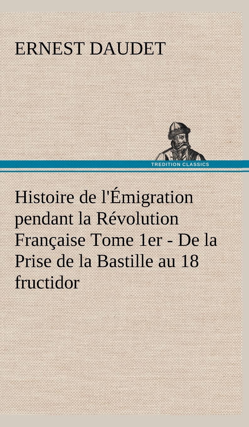 Histoire de l'migration pendant la Rvolution Franaise Tome 1er  De la Prise de la Bastille au 18 fructidor (French Edition),Used