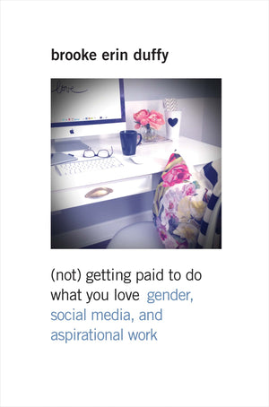 (Not) Getting Paid to Do What You Love: Gender, Social Media, and Aspirational Work,Used