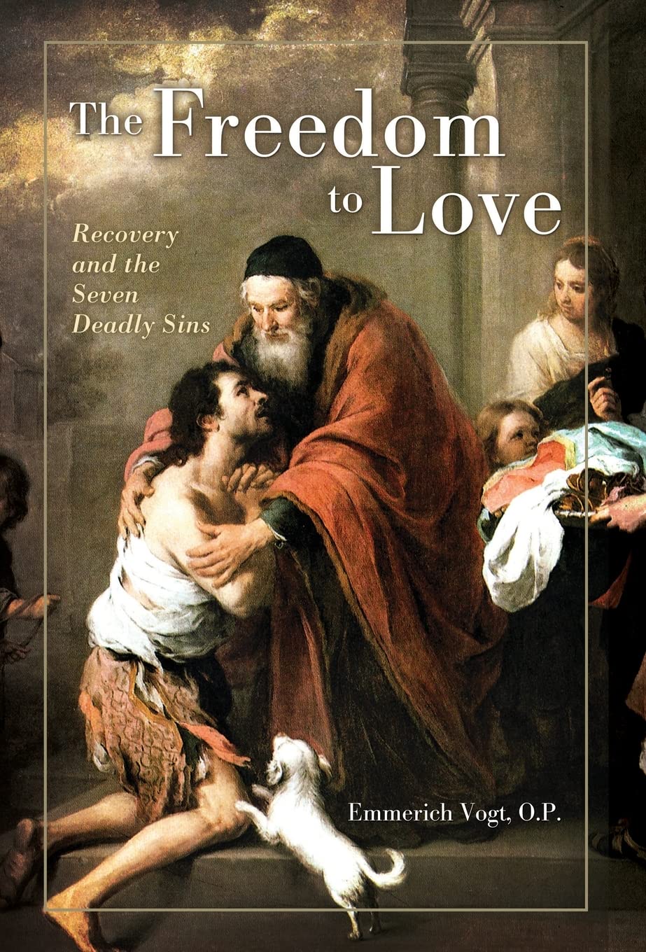 The Freedom to Love: Recovery and the Seven Deadly Sins,Used