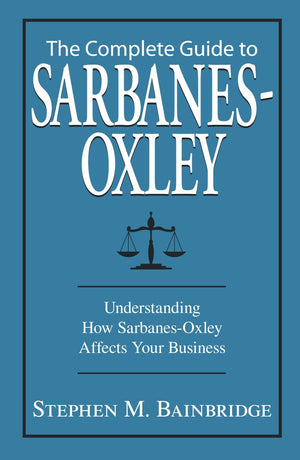 Complete Guide to SarbanesOxley: Understanding How SarbanesOxley Affects Your Business,Used