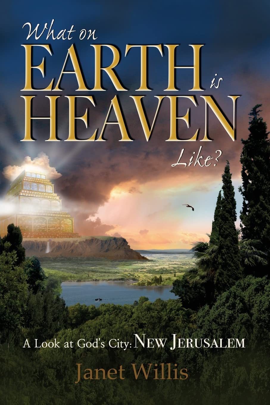 What On Earth Is Heaven Like?: A Look At God'S City: New Jerusalem