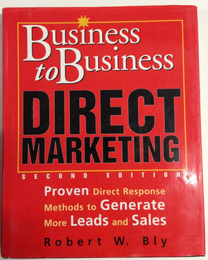 Businesstobusiness Direct Marketing: Proven Direct Response Methods To Generate More Leads And Sales, Second Edition,New