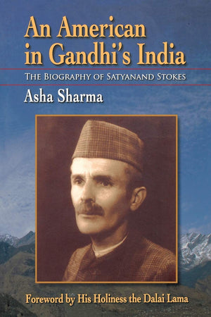 An American In Gandhi'S India: The Biography Of Satyanand Stokes,New