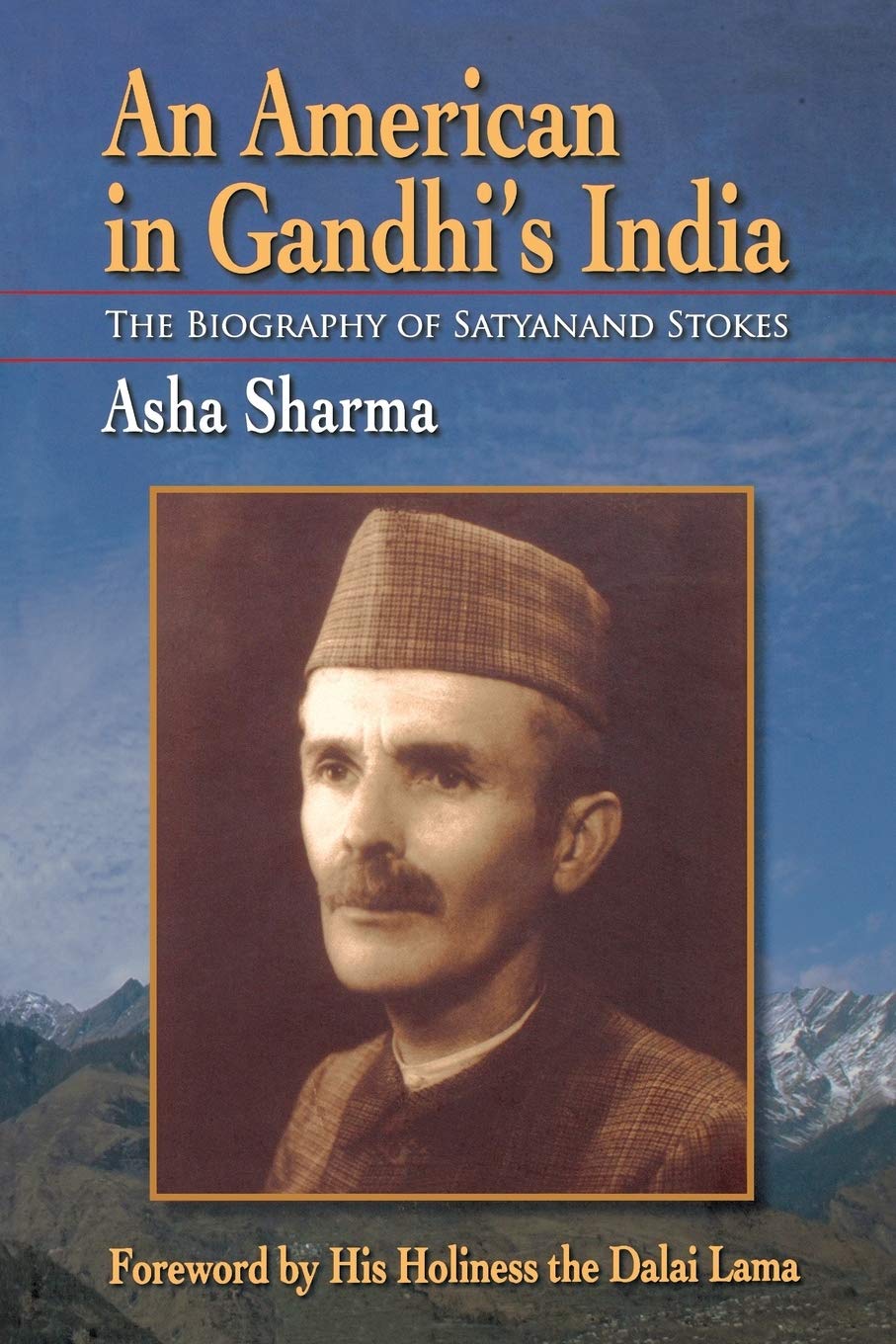 An American In Gandhi'S India: The Biography Of Satyanand Stokes,New