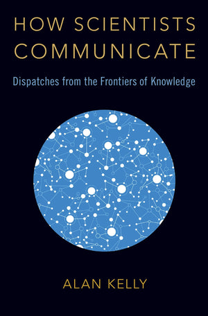 How Scientists Communicate: Dispatches from the Frontiers of Knowledge,Used