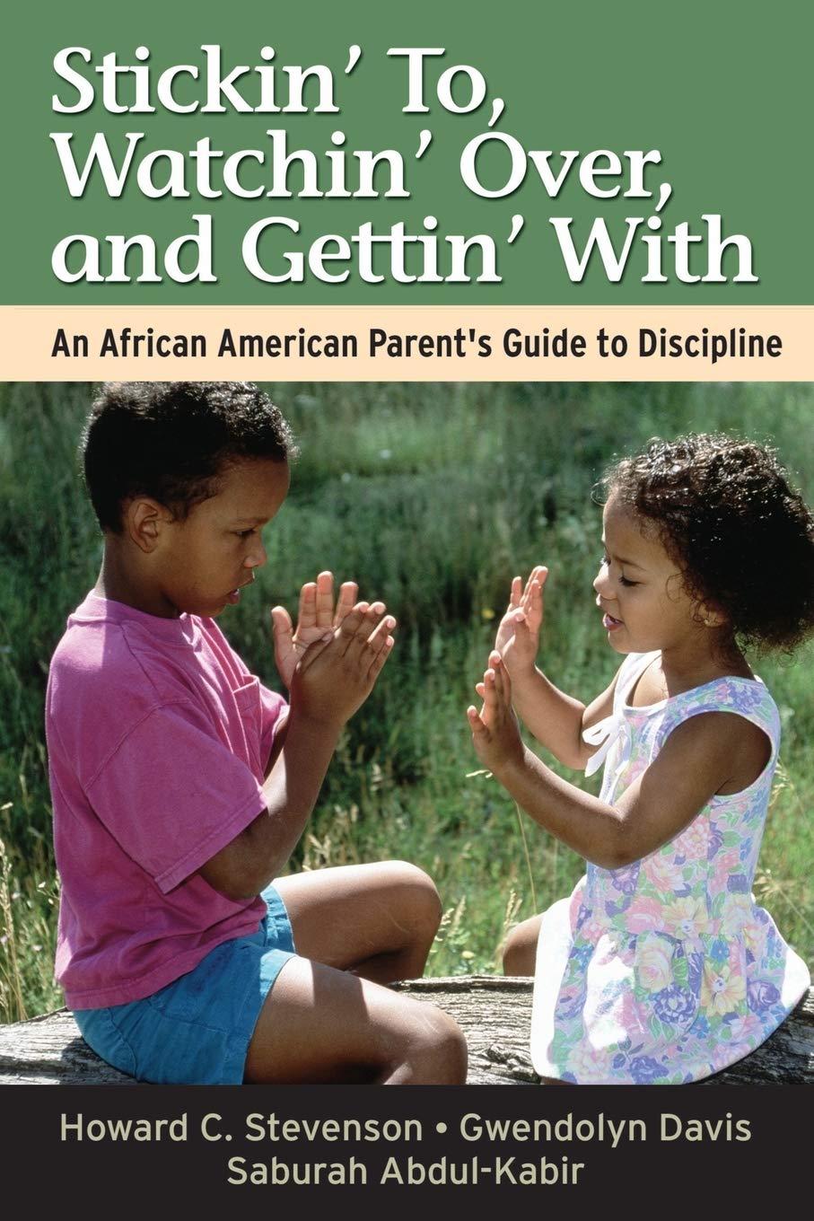 Stickin' To, Watchin' Over, and Gettin' With: An African American Parent's Guide to Discipline,New