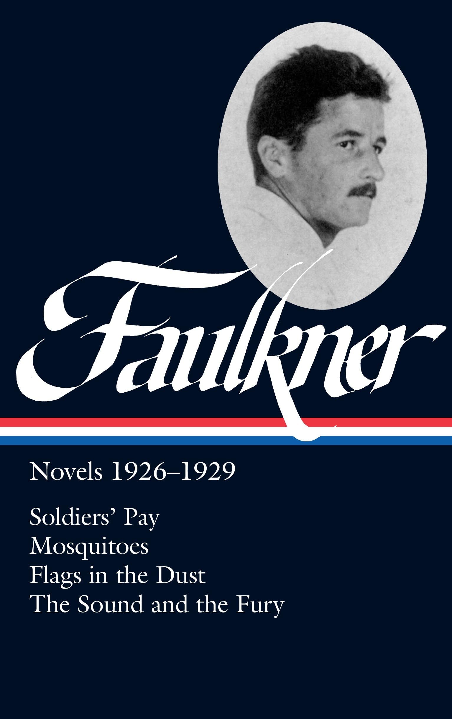 William Faulkner: Novels 19261929: Soldiers  Pay / Mosquitoes / Flags in the Dust / The Sound and the Fury (Library of America)