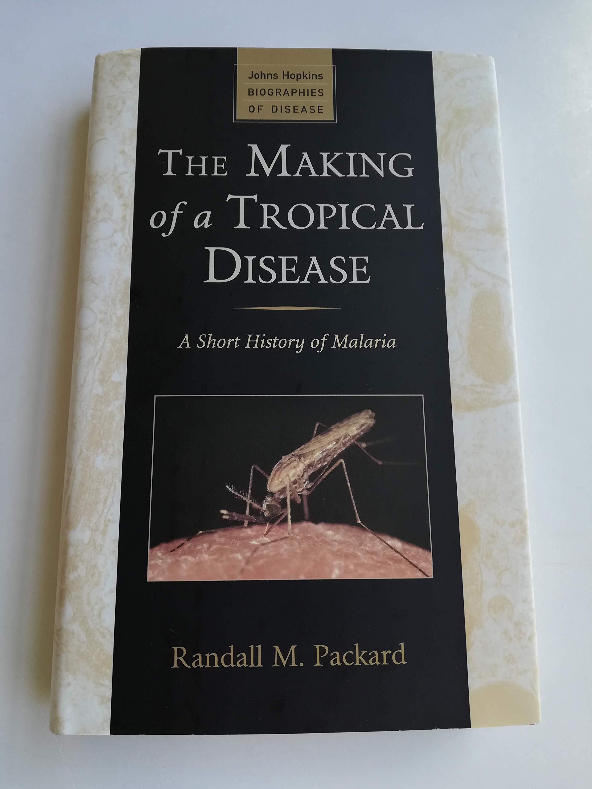 The Making of a Tropical Disease: A Short History of Malaria (Johns Hopkins Biographies of Disease),Used