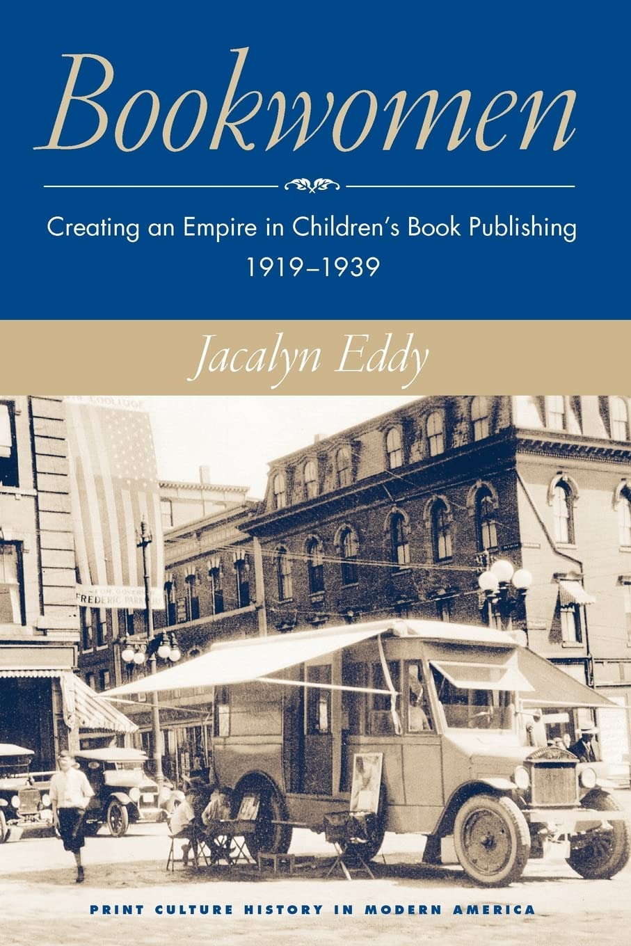 Bookwomen: Creating an Empire in Childrens Book Publishing, 19191939 (Print Culture History in Modern America),New