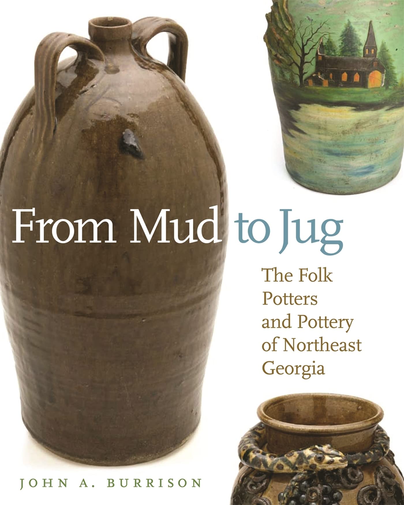 From Mud To Jug: The Folk Potters And Pottery Of Northeast Georgia (Wormsloe Foundation Publication Ser.),New