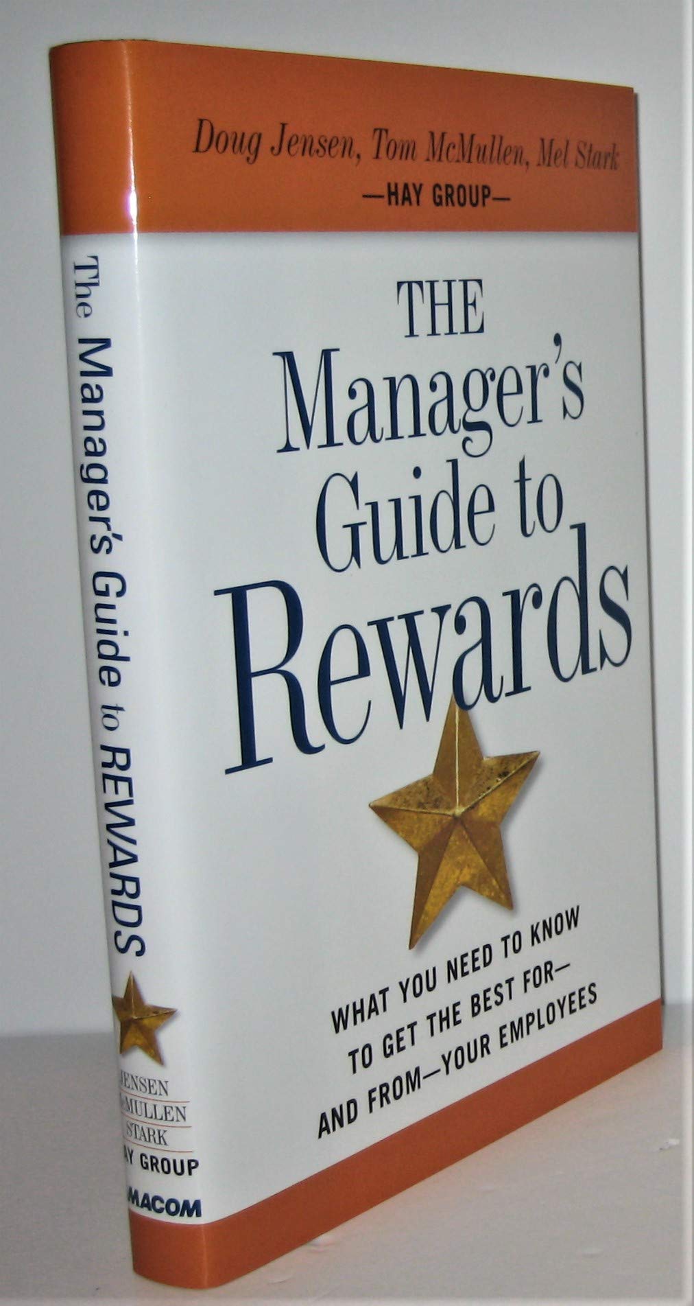 The Manager's Guide to Rewards: What You Need to Know to Get the Best Forand Fromyour Employees,Used