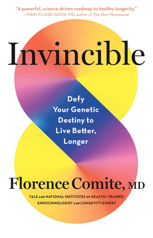 Invincible: Defy Your Genetic Destiny To Live Better, Longer