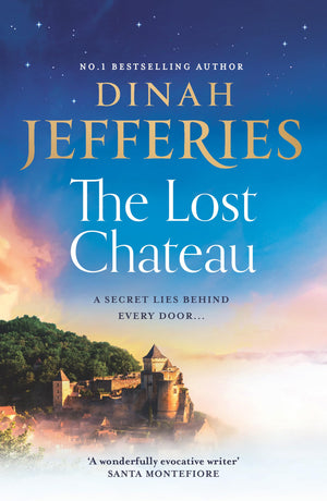 The Lost Chateau: Escape To Southern France With This Emotional And Sweeping New Novel From The Sunday Times Bestselling Author