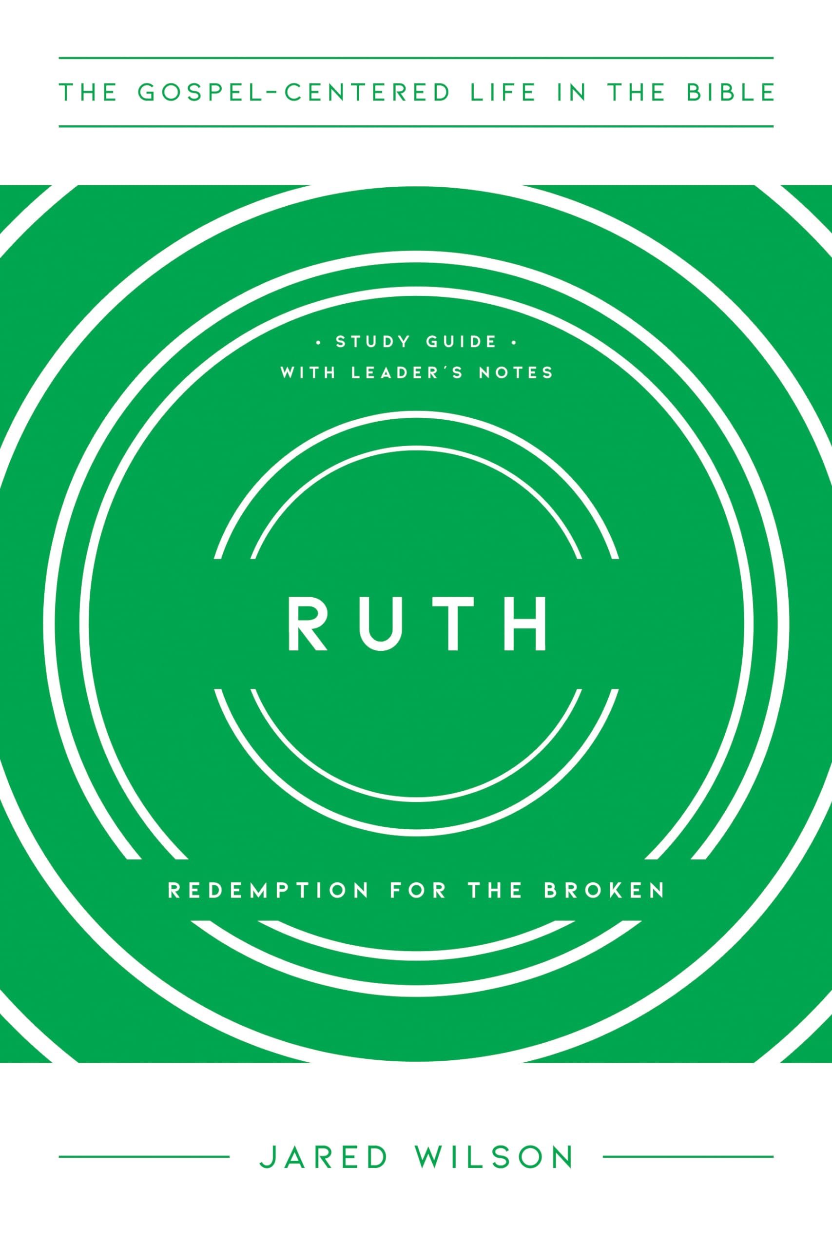 Ruth: Redemption For The Broken, Study Guide With Leader'S Notes (The Gospelcentered Life In The Bible)