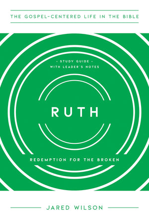 Ruth: Redemption For The Broken, Study Guide With Leader'S Notes (The Gospelcentered Life In The Bible)