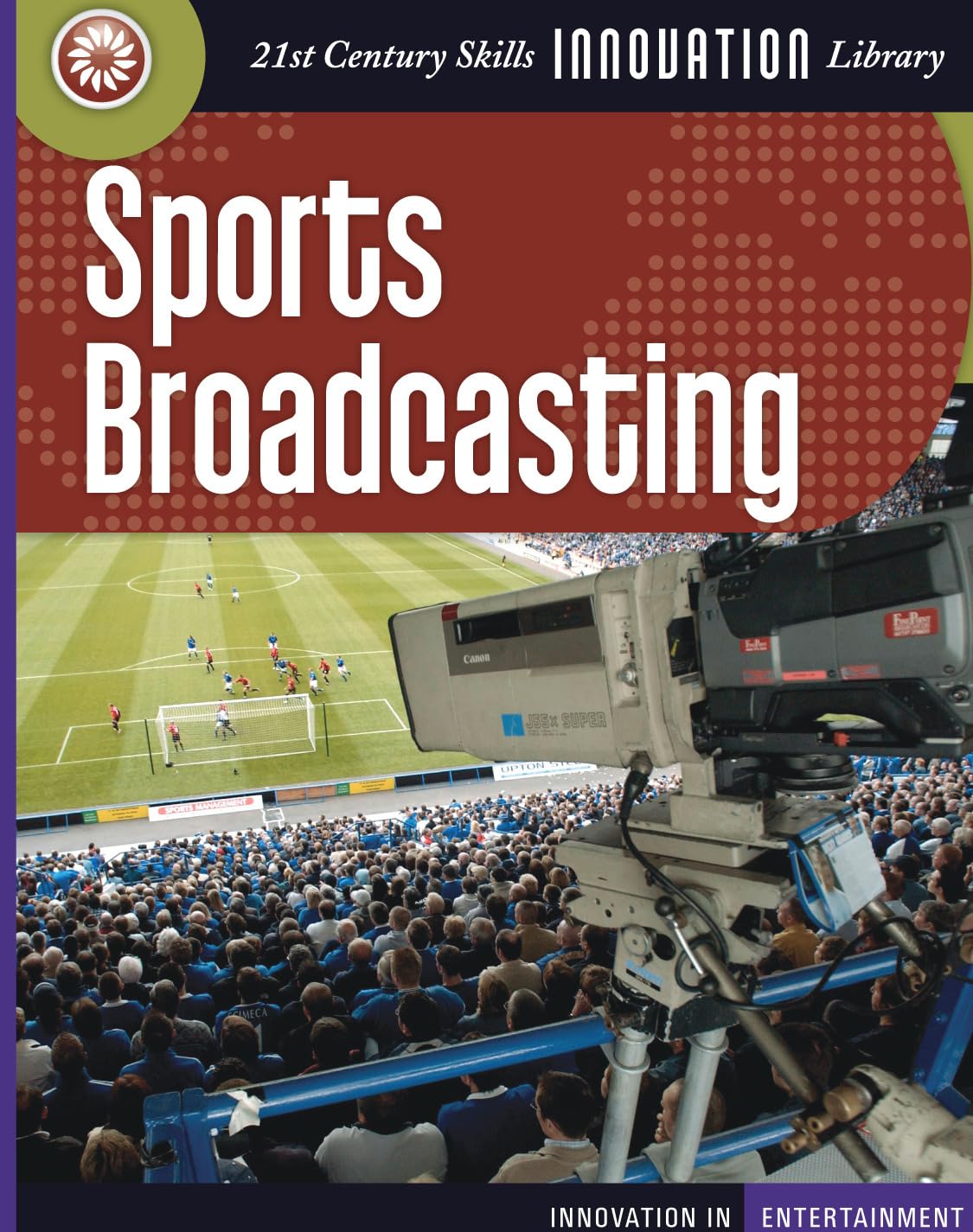 Sports Broadcasting (21st Century Skills Innovation Library: Innovation in Entert),Used