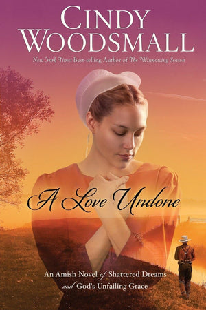 A Love Undone: An Amish Novel of Shattered Dreams and God's Unfailing Grace,Used