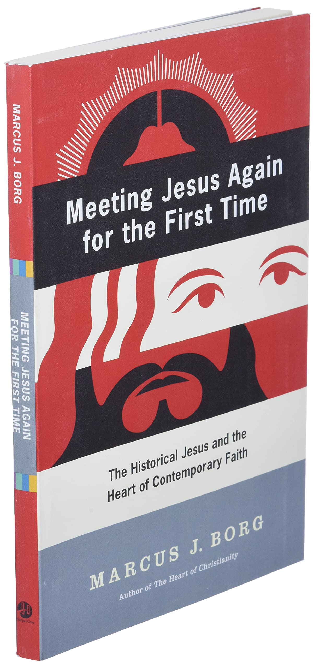 Meeting Jesus Again For The First Time: The Historical Jesus And The Heart Of Contemporary Faith