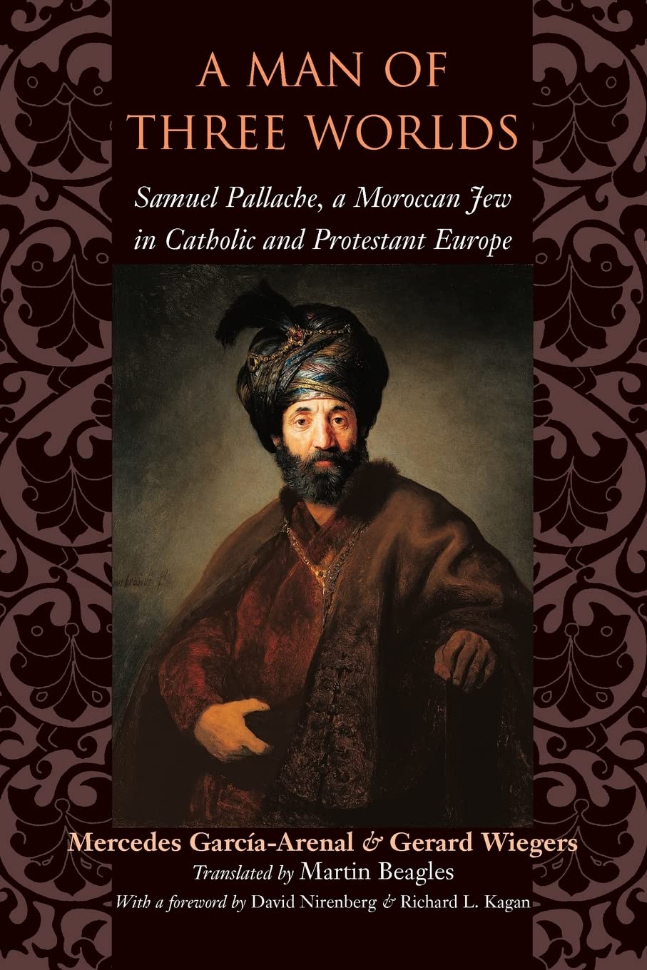 A Man of Three Worlds: Samuel Pallache, a Moroccan Jew in Catholic and Protestant Europe,Used