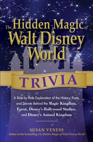 The Hidden Magic of Walt Disney World Trivia: A RidebyRide Exploration of the History, Facts, and Secrets Behind the Magic Kin,Used