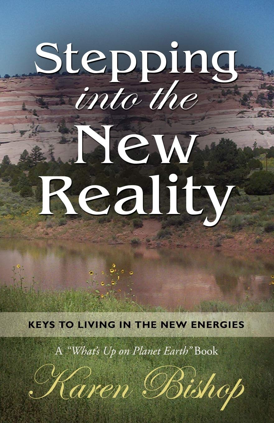 Stepping Into the New Reality: Keys to Living in the New Energies (A 