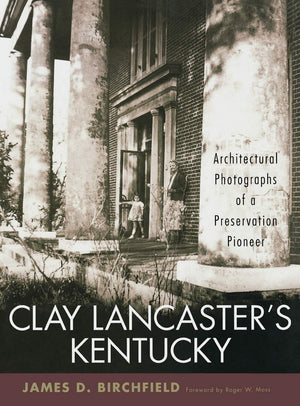 Clay Lancaster'S Kentucky: Architectural Photographs Of A Preservation Pioneer,Used