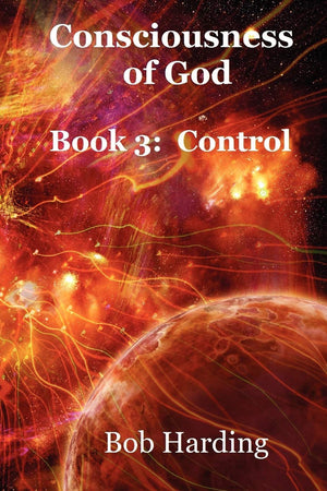 Consciousness Of God Book 3: Control,New
