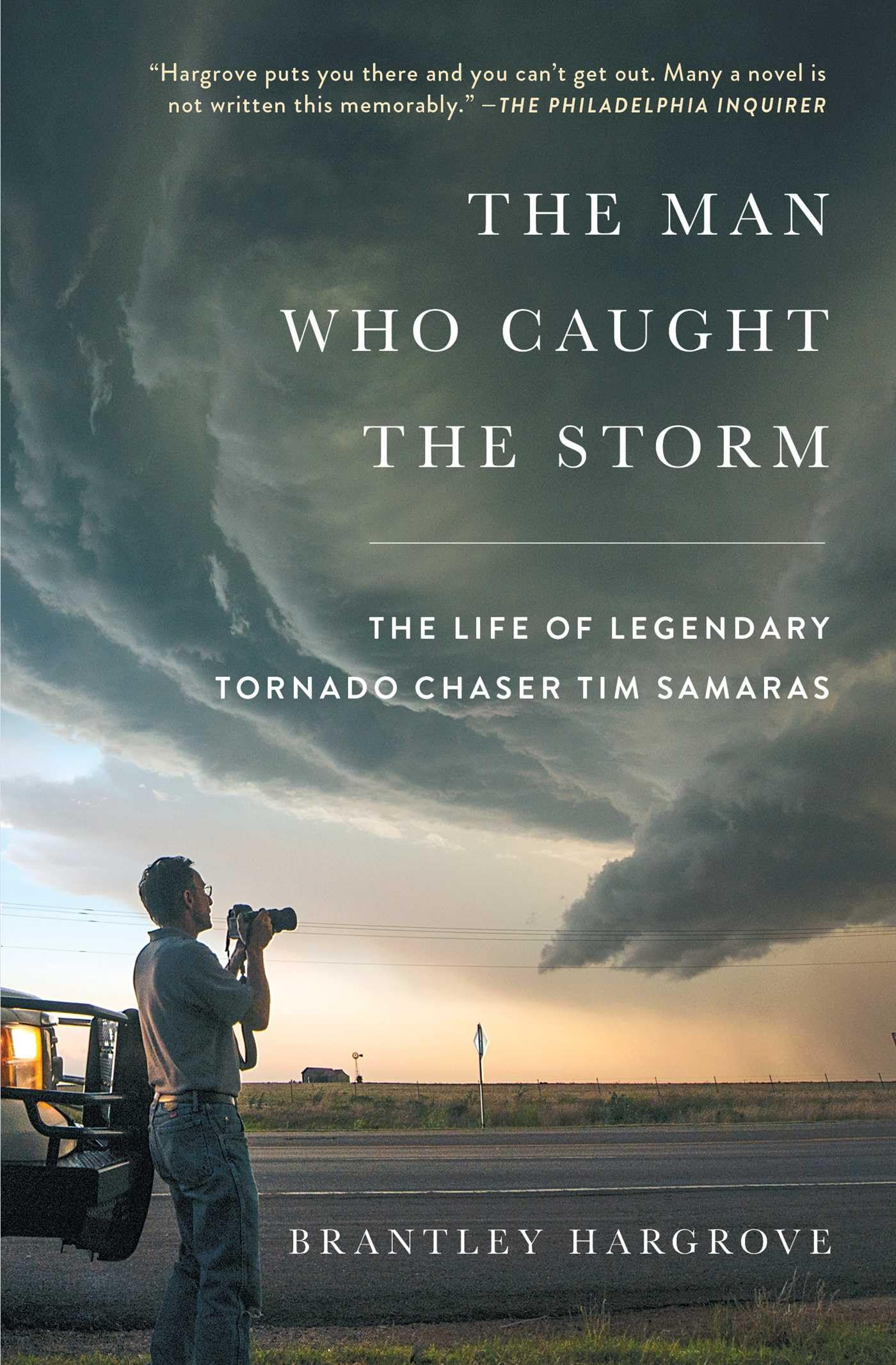 The Man Who Caught the Storm: The Life of Legendary Tornado Chaser Tim Samaras,Used
