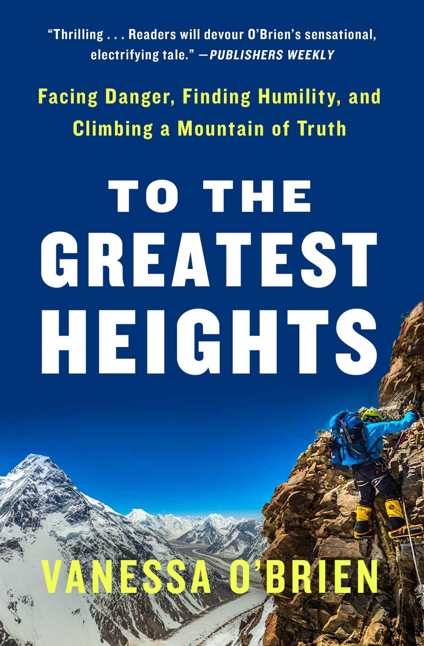 To the Greatest Heights: Facing Danger, Finding Humility, and Climbing a Mountain of Truth,New