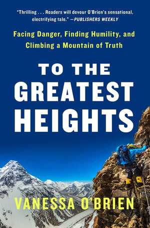 To the Greatest Heights: Facing Danger, Finding Humility, and Climbing a Mountain of Truth,New