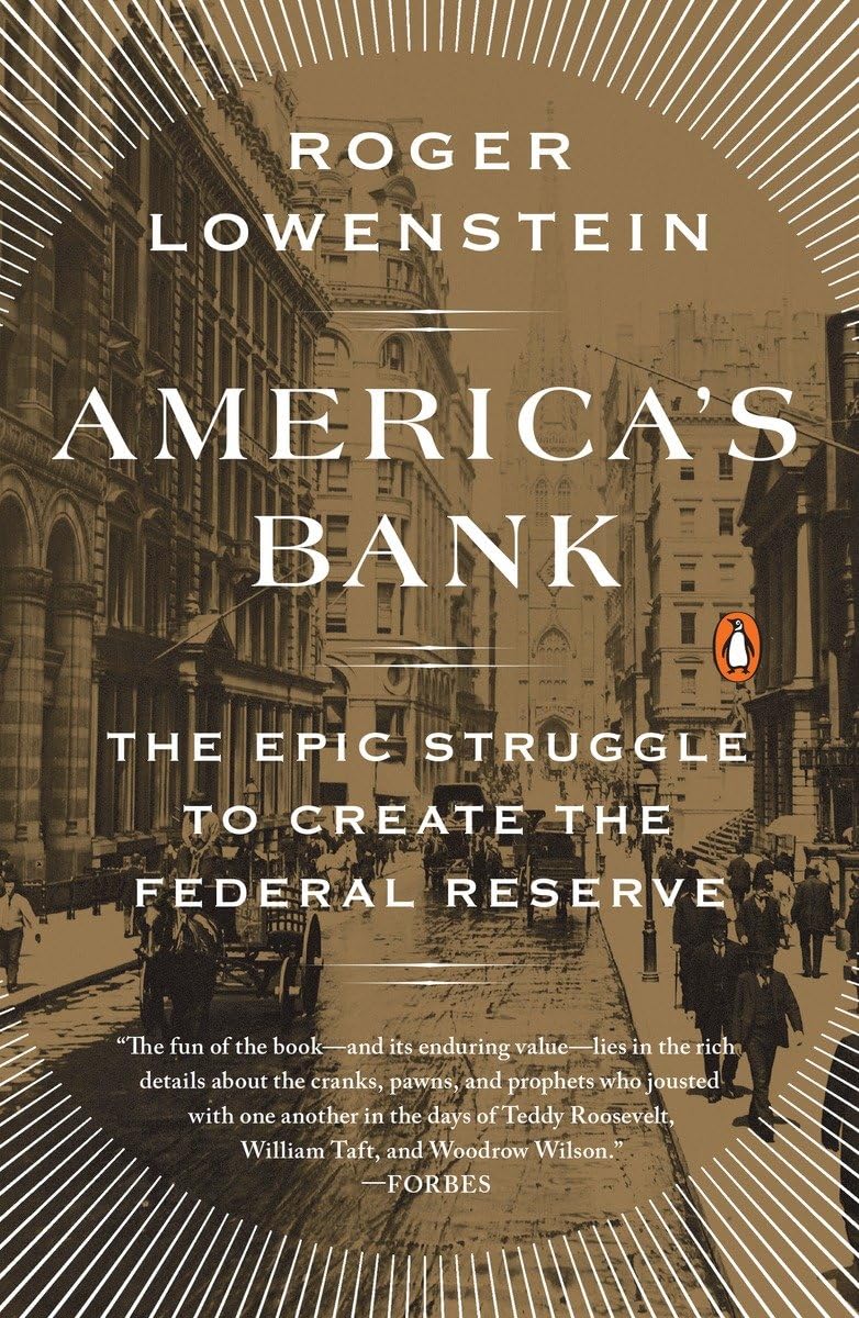 America's Bank: The Epic Struggle to Create the Federal Reserve,New