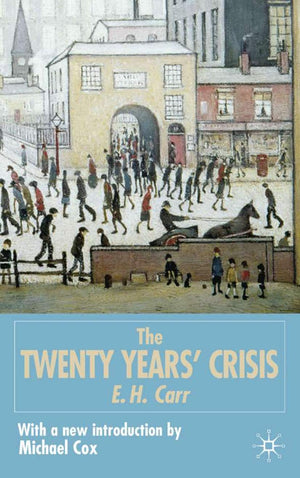 The Twenty Years' Crisis 19191939: An Introduction To The Study Of International Relations