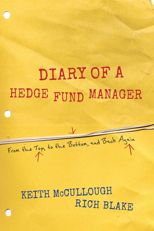 Diary of a Hedge Fund Manager: From the Top, to the Bottom, and Back Again,New