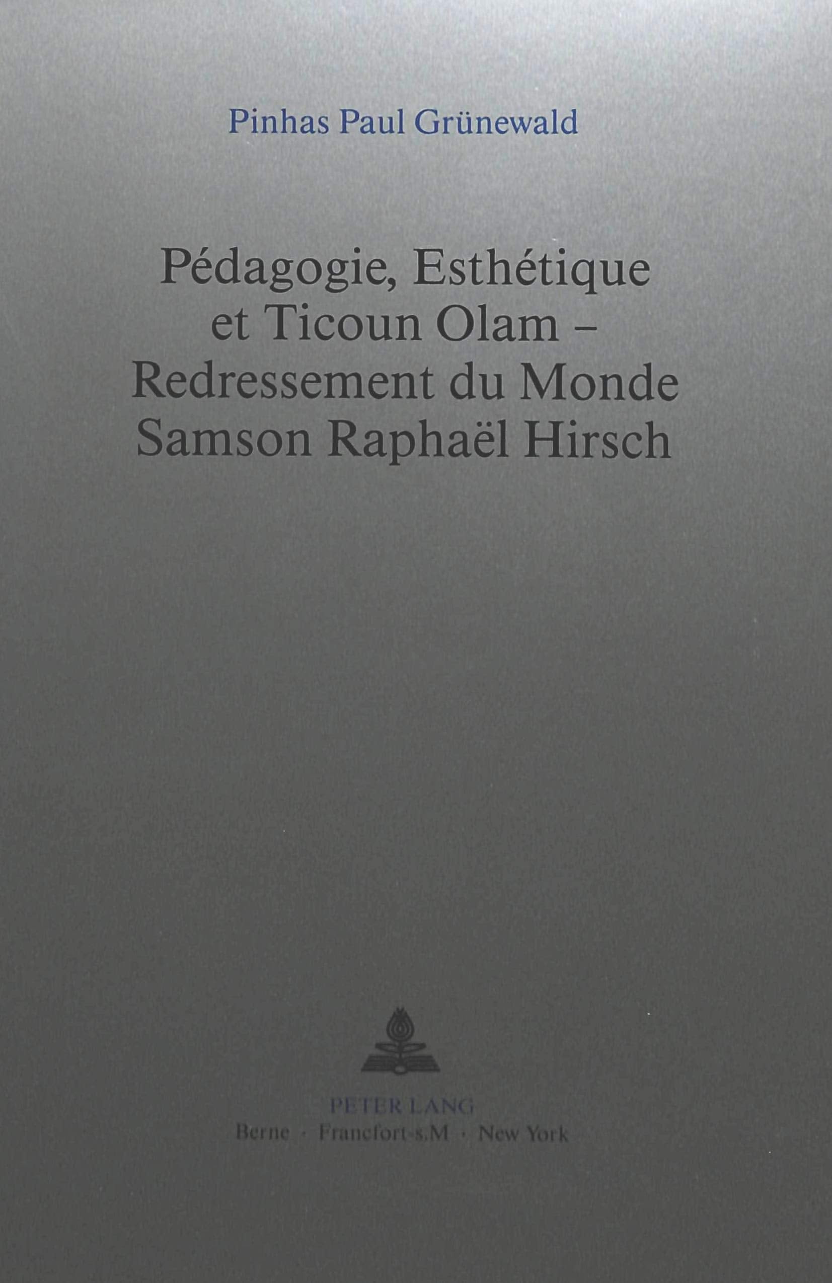 Pdagogie, Esthtique et Ticoun Olam  Redressement du Monde: Samson Raphal Hirsch (French Edition),Used