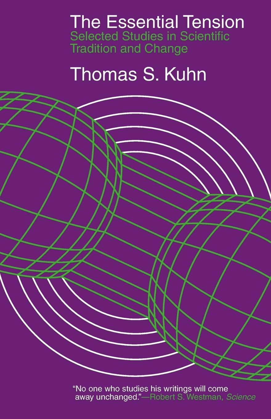 The Essential Tension: Selected Studies in Scientific Tradition and Change,New