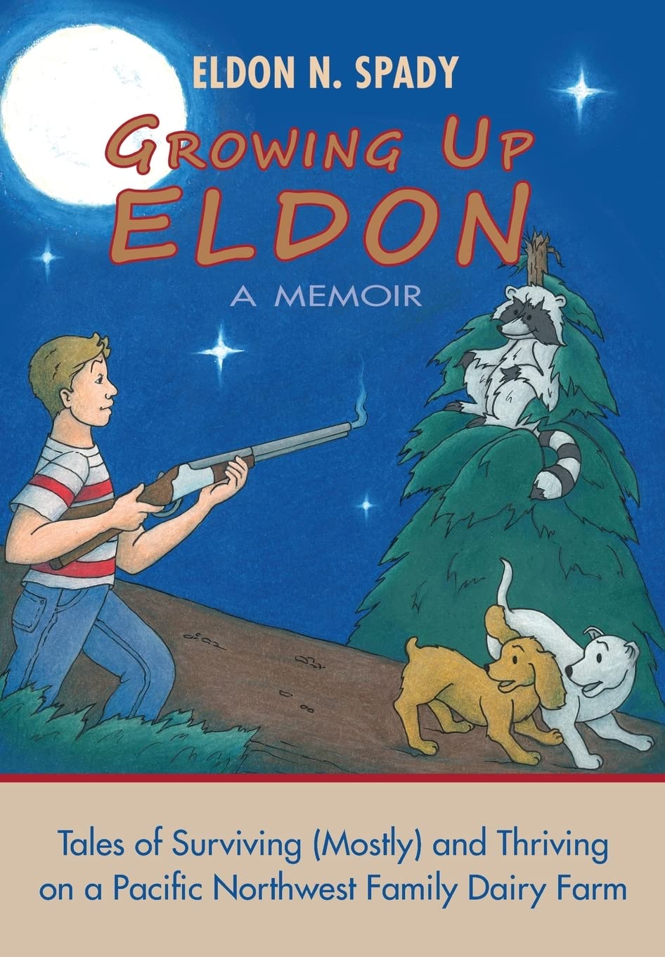 Growing Up Eldon, A Memoir: Tales of Surviving (Mostly) and Thriving on a Pacific Northwest Family Farm,Used