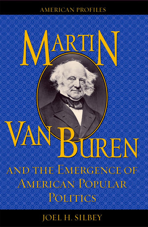 Martin Van Buren and the Emergence of American Popular Politics (American Profiles),Used