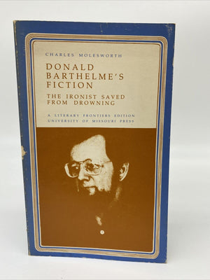 Donald Barthelme's Fiction: The Ironist Saved from Drowning (Literary Frontiers Edition),Used