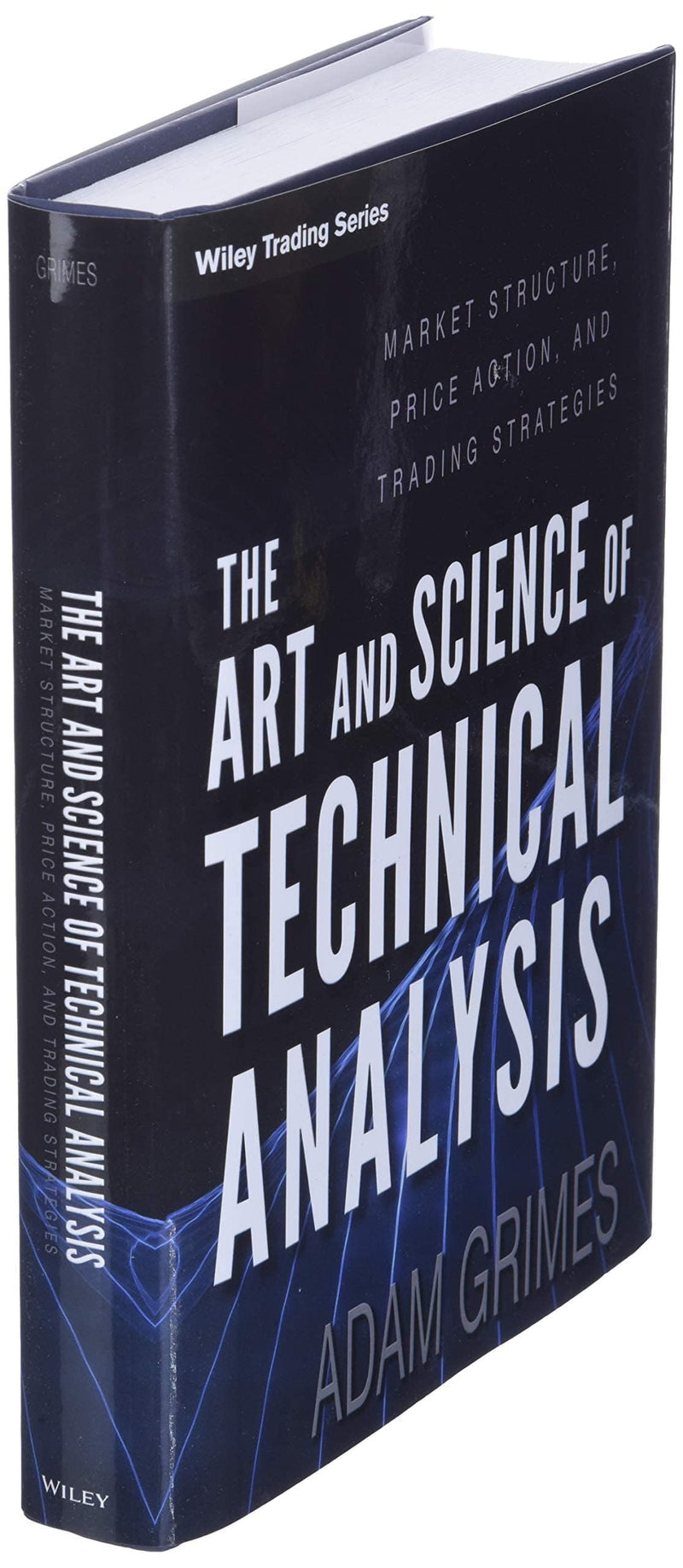 The Art and Science of Technical Analysis: Market Structure, Price Action, and Trading Strategies,New